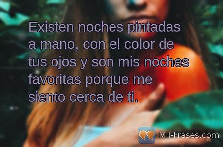 Existen noches pintadas a mano, con el color de tus ojos y son mis noches favori...