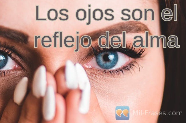 An image with the following quote Los ojos son el reflejo del alma