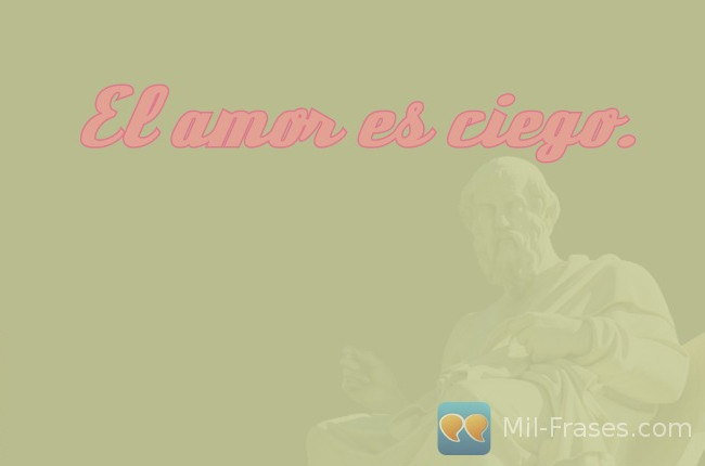 An image with the following quote El amor es ciego.