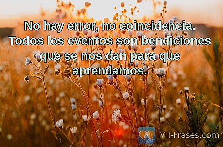 No hay error, no coincidencia. Todos los eventos son bendiciones que se nos dan...