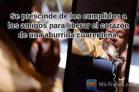Se prescinde de los cumplidos a los amigos para liberar el corazón de una aburri...