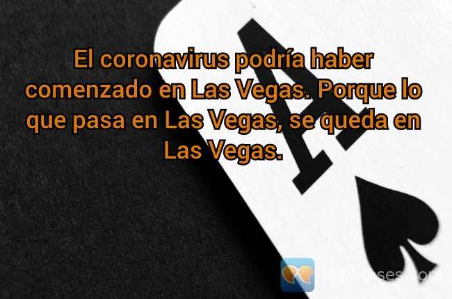 Uma imagem com a seguinte frase El coronavirus podría haber comenzado en Las Vegas. Porque lo que pasa en Las Vegas, se queda en Las Vegas.