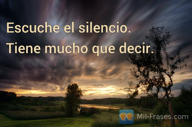 An image with the following quote Escuche el silencio.

Tiene mucho que decir.