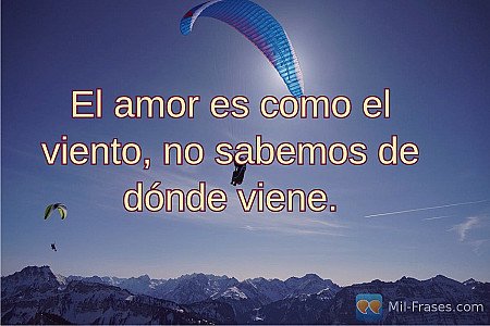El amor es como el viento, no sabemos de dónde viene.