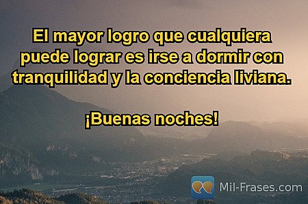 El mayor logro que cualquiera puede lograr es irse a dormir con tranquilidad y l...