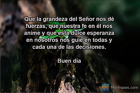 Que la grandeza del Señor nos dé fuerzas, que nuestra fe en él nos anime y que e...