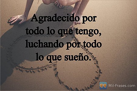 Agradecido por todo lo que tengo, luchando por todo lo que sueño.