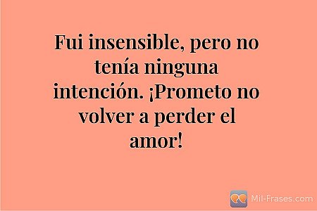 Fui insensible, pero no tenía ninguna intención. ¡Prometo no volver a perder el...