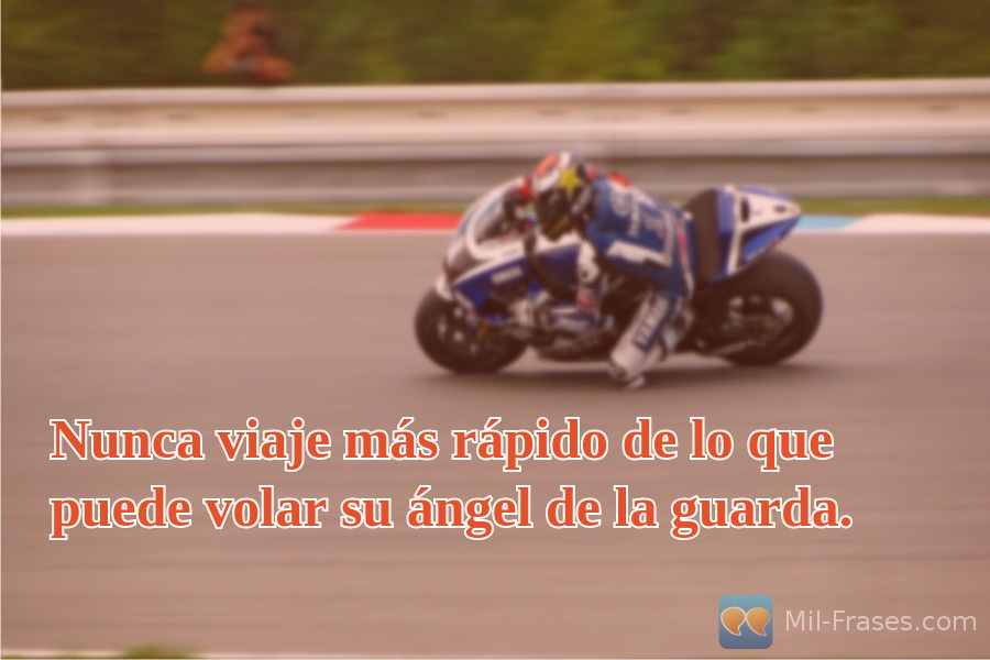 Une image avec la citation suivante Nunca viaje más rápido de lo que puede volar su ángel de la guarda.