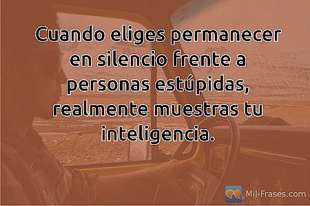 Cuando eliges permanecer en silencio frente a personas estúpidas, realmente mues...