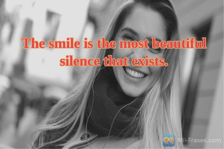 An image with the following quote The smile is the most beautiful silence that exists.