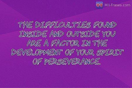 The difficulties found inside and outside you are a factor in the development of...