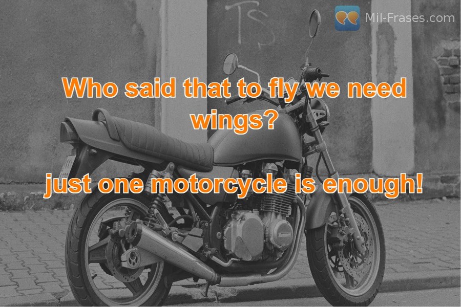 An image with the following quote Who said that to fly we need wings?

just one motorcycle is enough!