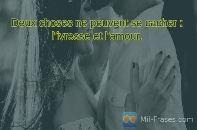 An image with the following quote Deux choses ne peuvent se cacher : l’ivresse et l’amour.