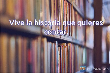 Vive la historia que quieres contar.