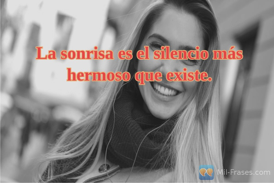 An image with the following quote La sonrisa es el silencio más hermoso que existe.