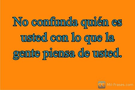 No confunda quién es usted con lo que la gente piensa de usted.