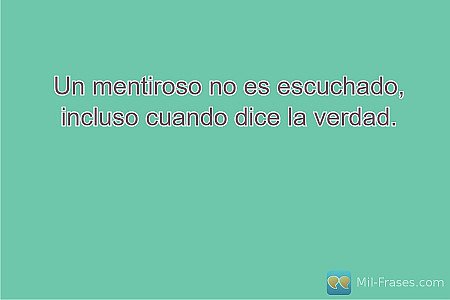 Un mentiroso no es escuchado, incluso cuando dice la verdad.