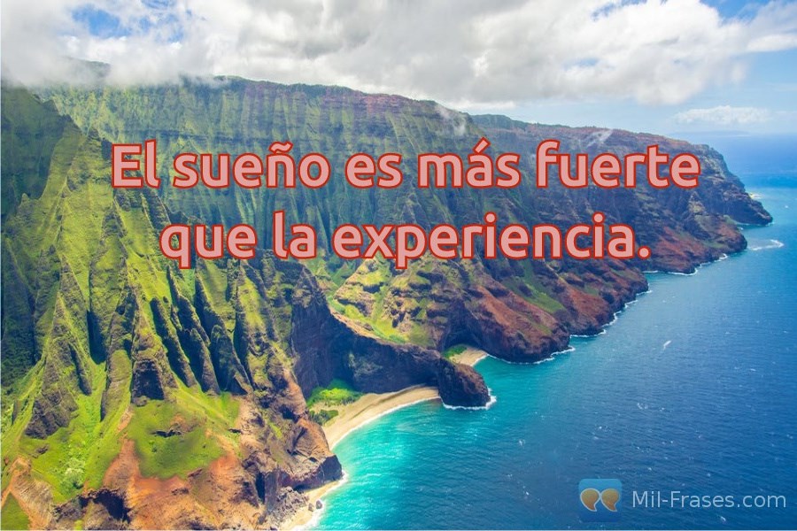 An image with the following quote El sueño es más fuerte que la experiencia.