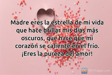 Madre eres la estrella de mi vida que hace brillar mis días más oscuros, que hac...