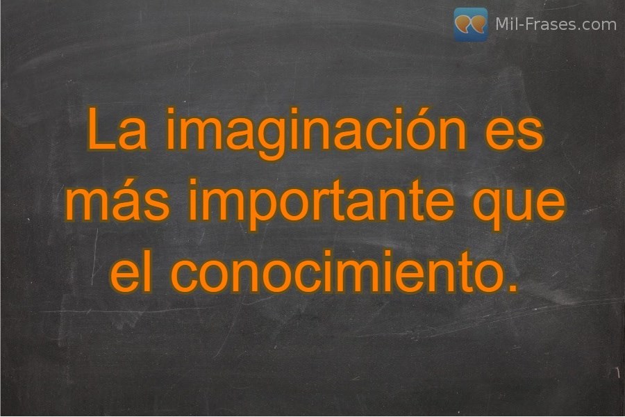 Uma imagem com a seguinte frase La imaginación es más importante que el conocimiento.