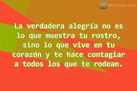 La verdadera alegría no es lo que muestra tu rostro, sino lo que vive en tu cora...