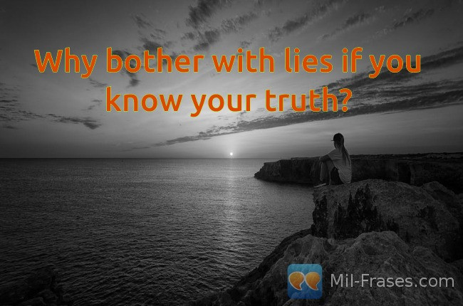 An image with the following quote Why bother with lies if you know your truth?