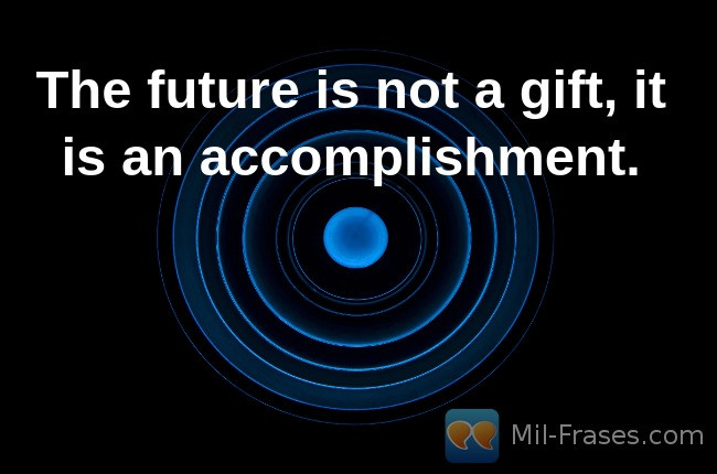 Uma imagem com a seguinte frase The future is not a gift, it is an accomplishment.