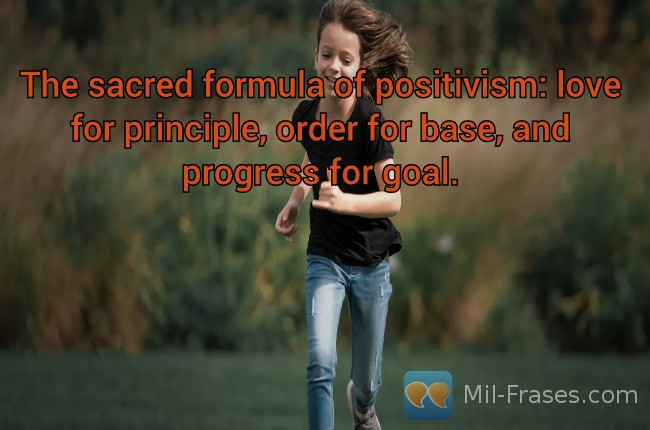 Uma imagem com a seguinte frase The sacred formula of positivism: love for principle, order for base, and progress for goal.