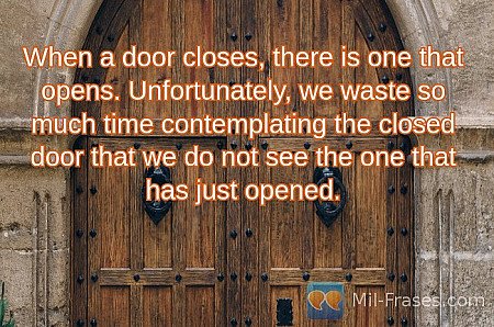 When a door closes, there is one that opens. Unfortunately, we waste so much tim...