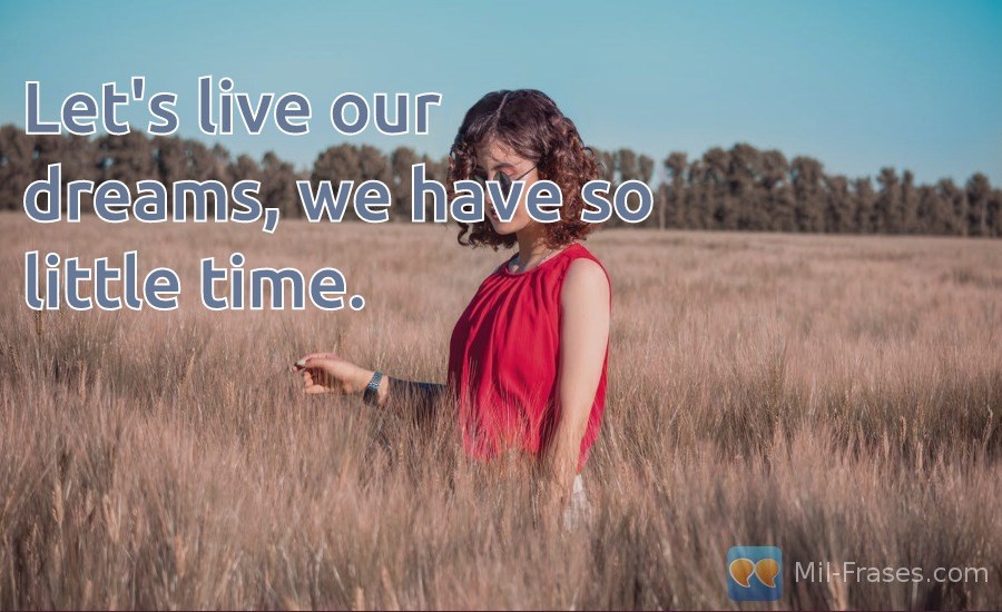An image with the following quote Let's live our dreams, we have so little time.