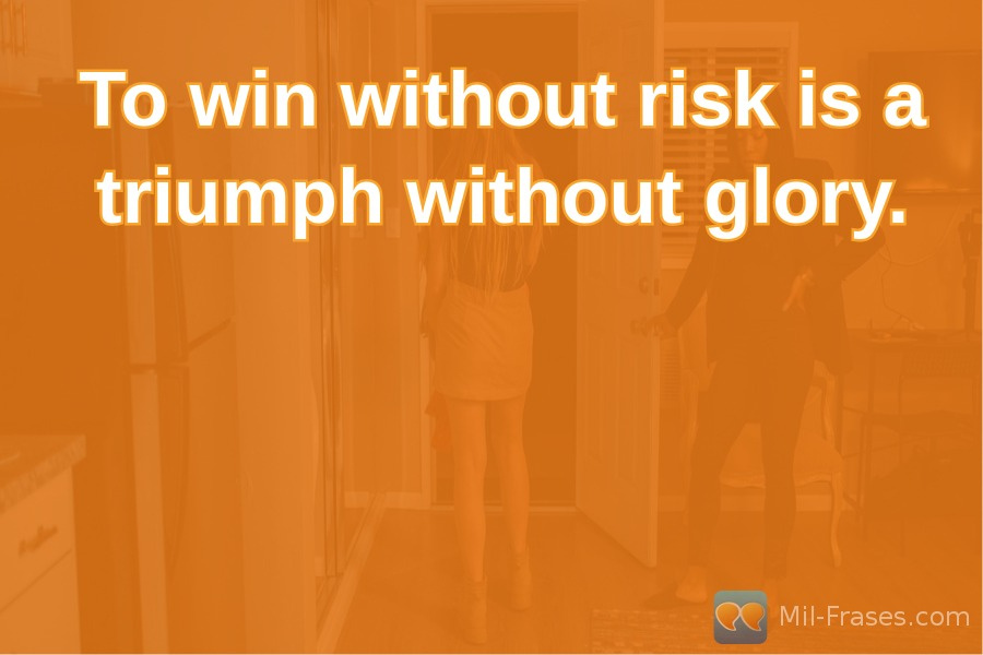 An image with the following quote To win without risk is a triumph without glory.