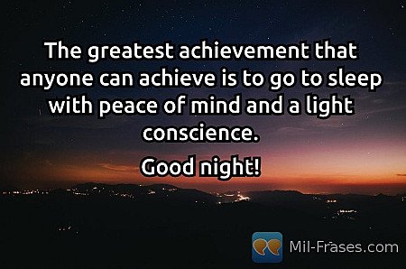 The greatest achievement that anyone can achieve is to go to sleep with peace of...