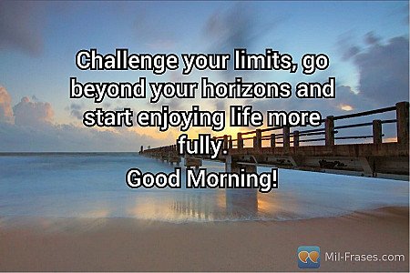 Challenge your limits, go beyond your horizons and start enjoying life more full...