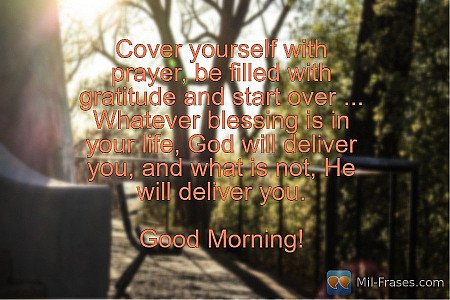 Cover yourself with prayer, be filled with gratitude and start over ...
Whatever...