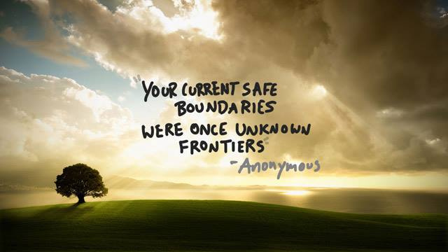 An image with the following quote Your current safe boundaries were once unknown frontiers