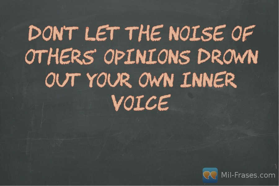 Une image avec la citation suivante Don't let the noise of others' opinions drown out your own inner voice