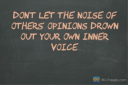 Don't let the noise of others' opinions drown out your own inner voice