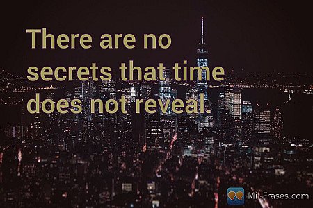 There are no secrets that time does not reveal.