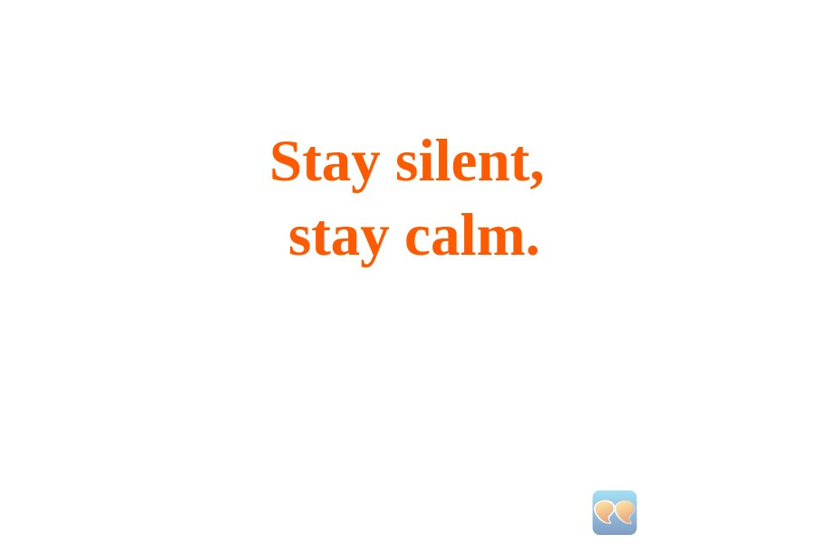 An image with the following quote Stay silent,
stay calm.