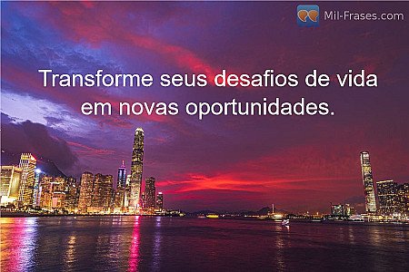Transforme seus desafios de vida em novas oportunidades.