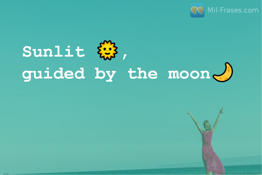 Une image avec la citation suivante Sunlit ?,guided by the moon?