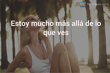 Estoy mucho más allá de lo que ves