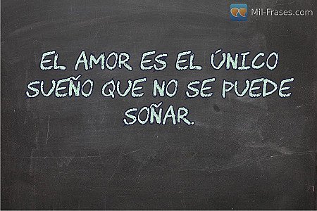 El amor es el único sueño que no se puede soñar.