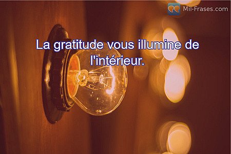 La gratitude vous illumine de l'intérieur.