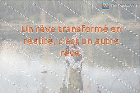 Un rêve transformé en réalité, c'est un autre rêve.