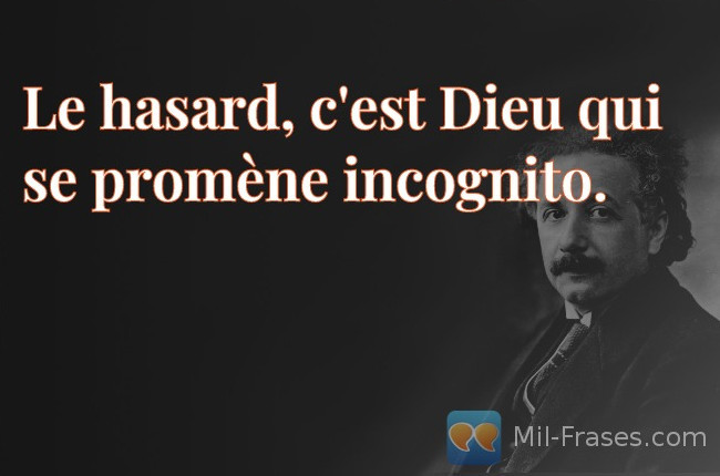 An image with the following quote Le hasard, c'est Dieu qui se promène incognito.