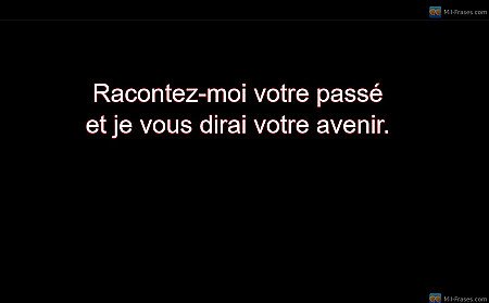 Racontez-moi votre passé et je vous dirai votre avenir.