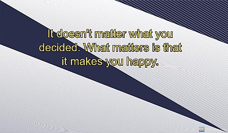 It doesn't matter what you decided. What matters is that it makes you happy.