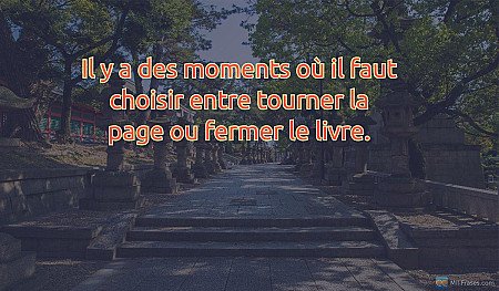 Il y a des moments où il faut choisir entre tourner la page ou fermer le livre.